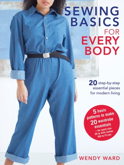 Sewing Basics for Every Body - 20 Step-by-Step Essential Pieces for Modern Living