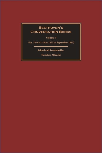 Beethoven's Conversation Books Volume 4 – Nos. 32 to 43 (May 1823 to September 1823) - Nos. 32 to 43 (May 1823 to September 1823)