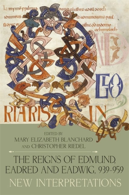 The Reigns of Edmund, Eadred and Eadwig, 939-959 - New Interpretations