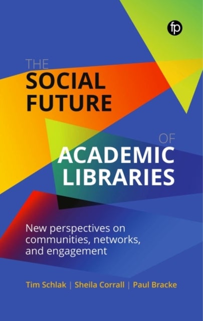 Social Future of Academic Libraries - New Perspectives on Communities, Networks, and Engagement