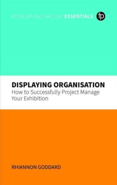 Displaying Organisation - How to Successfully Manage a Museum Exhibition