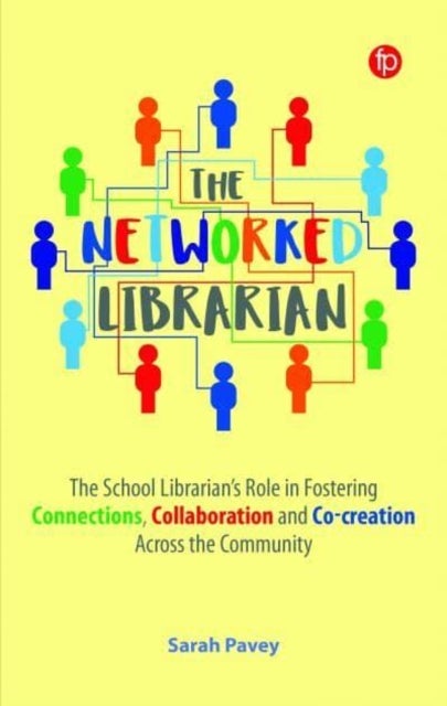 The Networked Librarian - The School Librarians Role in Fostering Connections, Collaboration and Co-creation Across the Community