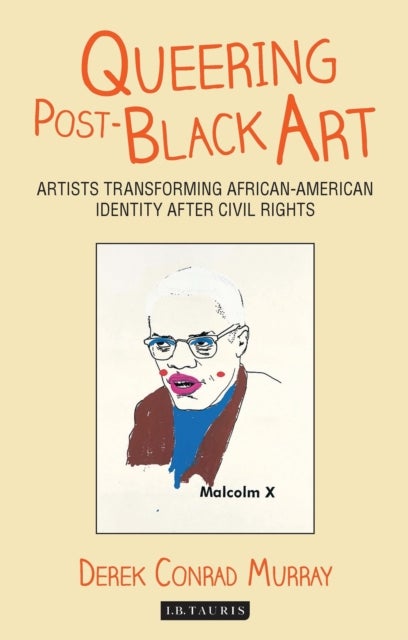 Queering Post-Black Art - Artists Transforming African-American Identity After Civil Rights
