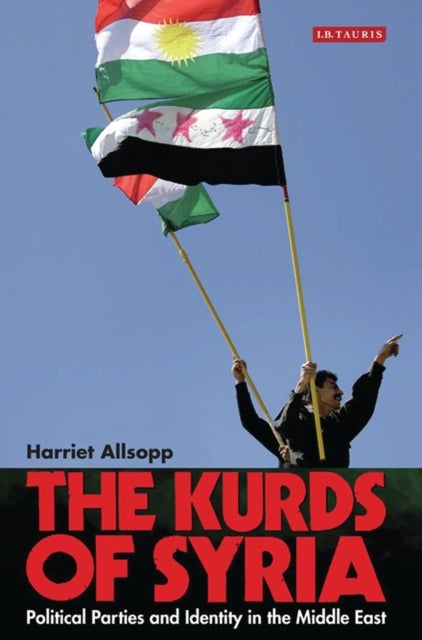 Kurds of Syria - Political Parties and Identity in the Middle East