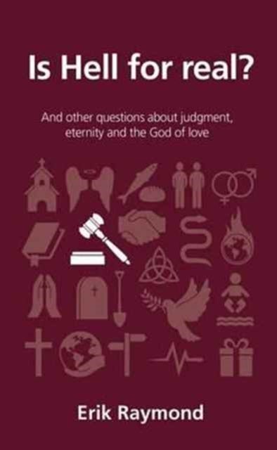 Is hell for real? - And other questions about judgment, eternity and the God of love