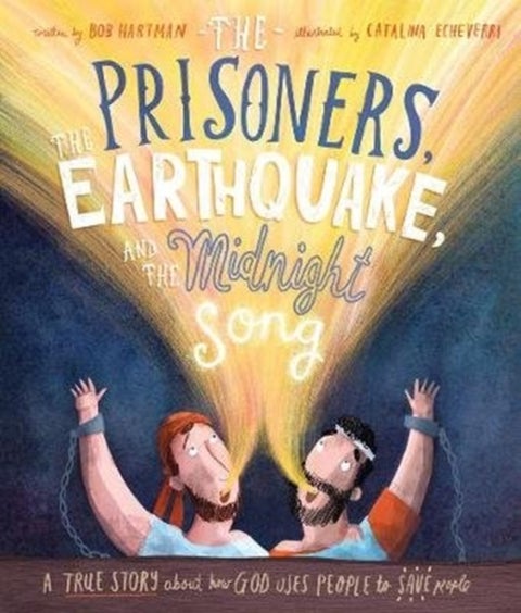 The Prisoners, the Earthquake, and the Midnight Song Storybook - A true story about how God uses people to save people