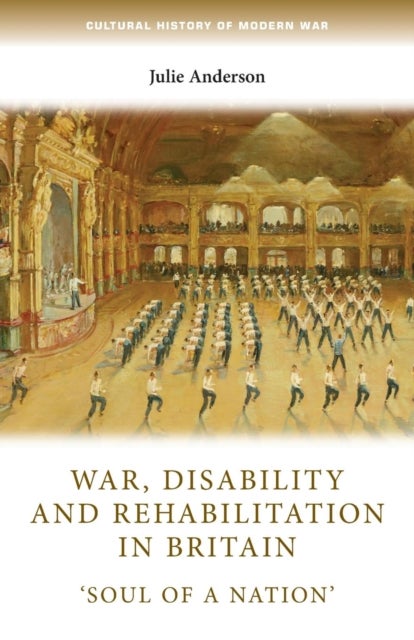 War, disability and rehabilitation in Britain - 'soul of a nation'
