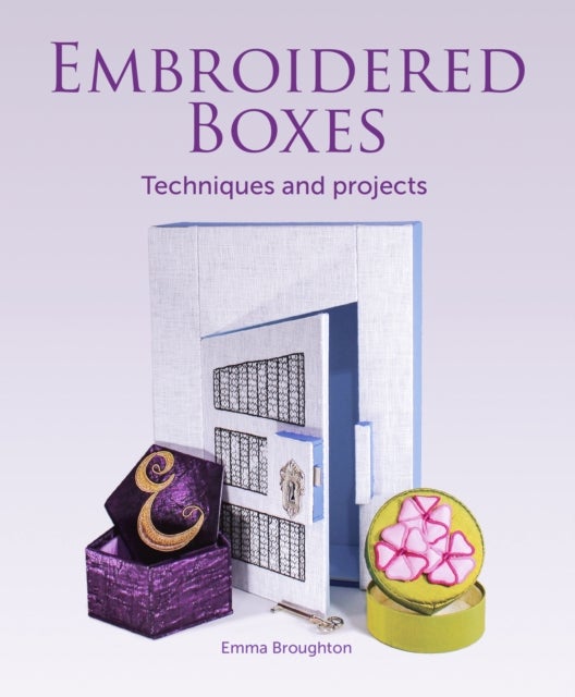 Embroidered Boxes - Techniques and Projects