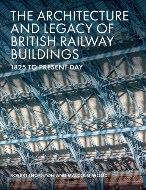 Architecture and Legacy of British Railway Buildings - 1825 to present day