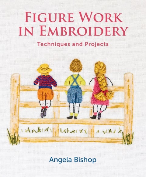 Figure Work in Embroidery - Techniques and projects