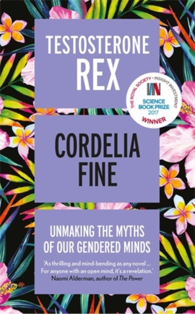 Testosterone Rex - Unmaking the Myths of Our Gendered Minds