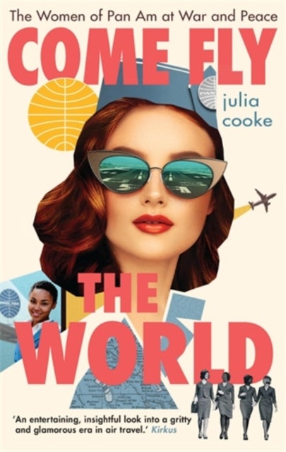 Come Fly the World - The Women of Pan Am at War and Peace