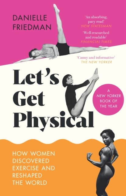 Let¿s Get Physical - How Women Discovered Exercise and Reshaped the World