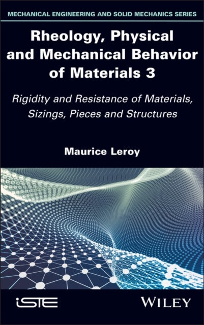 Rheology, Physical and Mechanical Behavior of Mate rials 3: Rigidity and Resistance of Materials, Siz ings, Pieces and Structures - Rigidity and Resistance of Materials, Sizings, Pieces and Structures