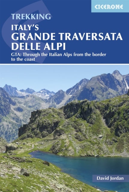 Italy's Grande Traversata delle Alpi - GTA: Through the Italian Alps from the Swiss border to the Mediterranean