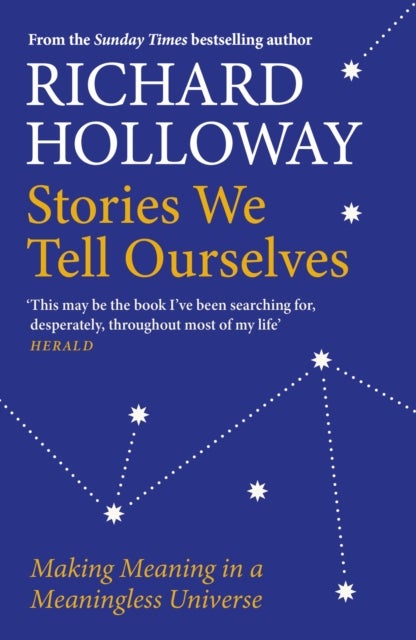 Stories We Tell Ourselves - Making Meaning in a Meaningless Universe