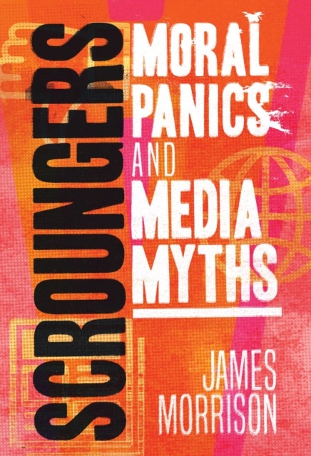 Scroungers - Moral Panics and Media Myths