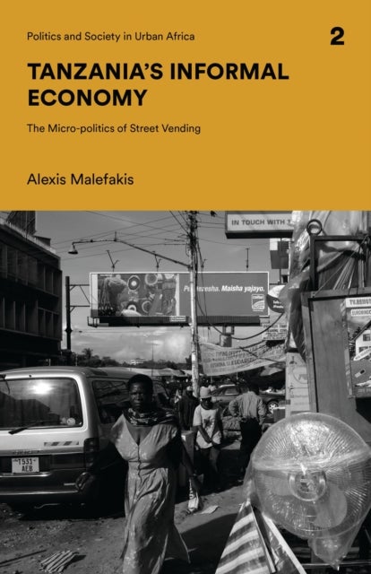Tanzania''s Informal Economy - The Micro-politics of Street Vending