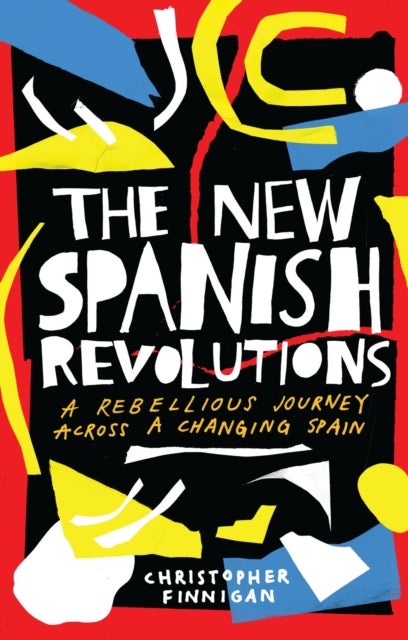The New Spanish Revolutions - A Rebellious Journey Across a Changing Spain