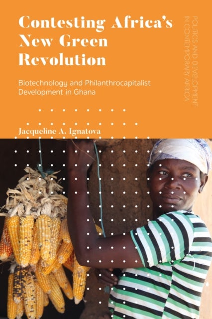 Contesting Africa¿s New Green Revolution - Biotechnology and Philanthrocapitalist Development in Ghana