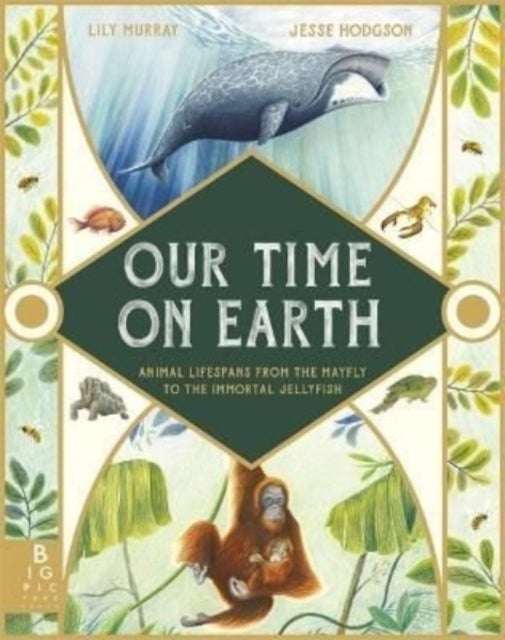 Our Time on Earth - From the Mayfly to the Immortal Jellyfish