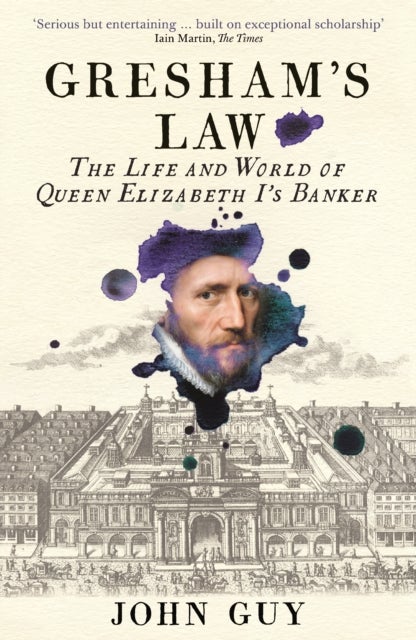 Gresham''s Law - The Life and World of Queen Elizabeth I's Banker