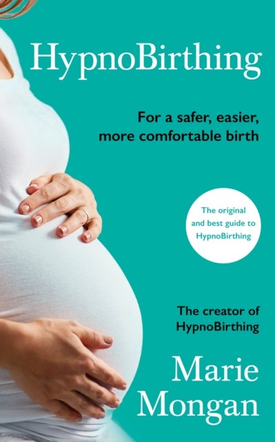 HypnoBirthing - For a safer, easier, more comfortable birth, REVISED AND UPDATED 4TH EDITION