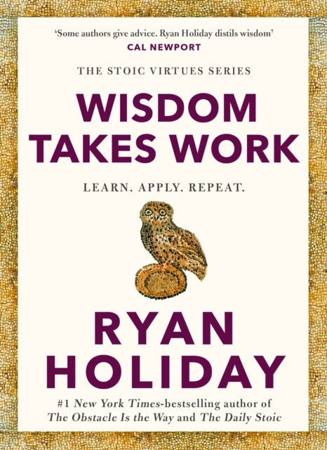 Wisdom Takes Work - THE INSTANT NEW YORK TIMES BESTSELLER from the author of THE DAILY STOIC