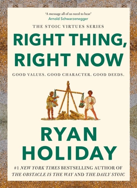 Right Thing, Right Now - Timeless Stoic values from the multimillion-selling author of THE DAILY STOIC