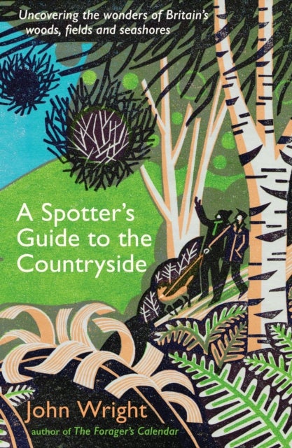A Spotter¿s Guide to the Countryside - Uncovering the wonders of Britain’s woods, fields and seashores