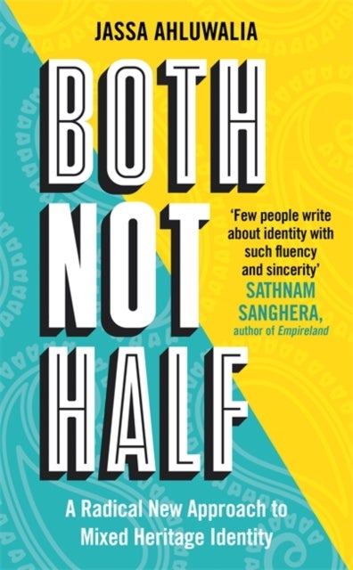 Both Not Half - 'Few people write about identity with such fluency and sincerity' SATHNAM SANGHERA
