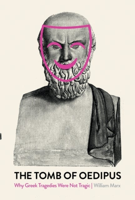 The Tomb of Oedipus - Why Greek Tragedies Were not Tragic
