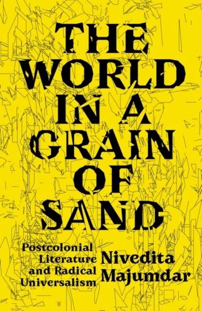 The World in a Grain of Sand - Postcolonial Literature and Radical Universalism