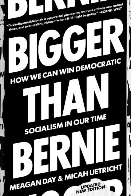 Bigger Than Bernie - How We Can Win Democratic Socialism in Our Time
