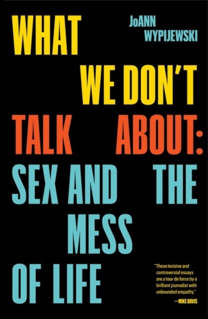 What We Don''t Talk About - Sex and the Mess of Life