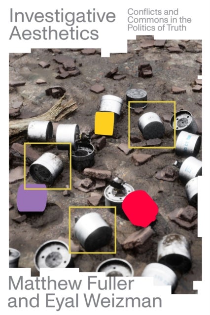 Investigative Aesthetics - Conflicts and Commons in the Politics of Truth
