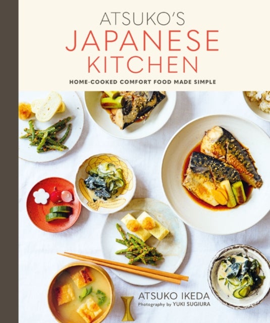 Atsuko''s Japanese Kitchen - Home-Cooked Comfort Food Made Simple