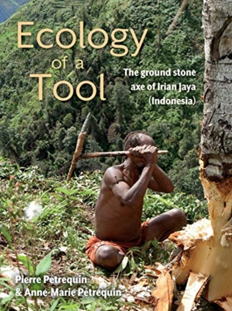 Ecology of a Tool - The ground stone axes of Irian Jaya (Indonesia)