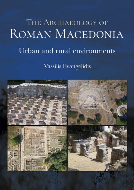 Archaeology of Roman Macedonia - Urban and Rural Environments