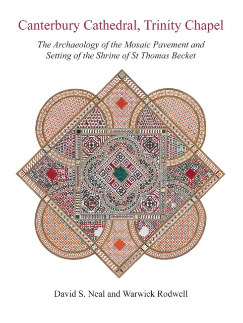 Canterbury Cathedral, Trinity Chapel - The Archaeology of the Mosaic Pavement and Setting of the Shrine of St Thomas Becket