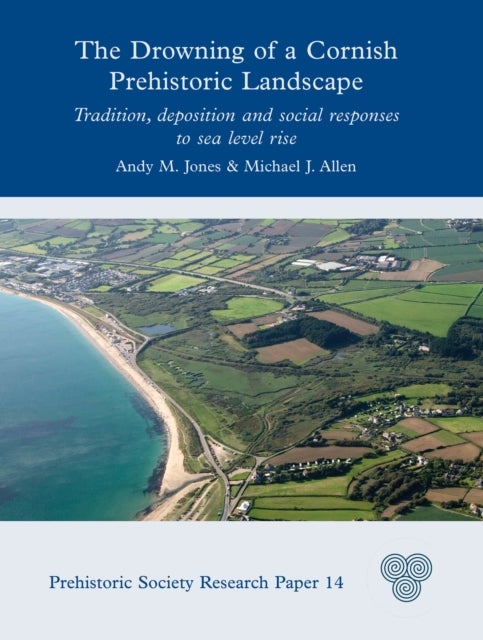 The Drowning of a Cornish Prehistoric Landscape - Tradition, Deposition and Social Responses to Sea Level Rise