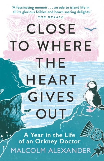 Close to Where the Heart Gives Out - A Year in the Life of an Orkney Doctor