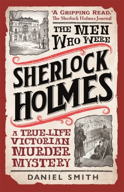 Men Who Were Sherlock Holmes - A True-life Victorian Murder Mystery