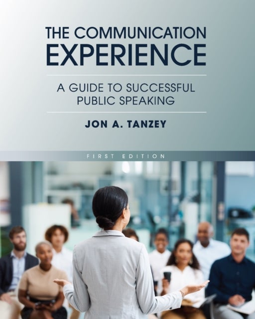 The Communication Experience - A Guide to Successful Public Speaking