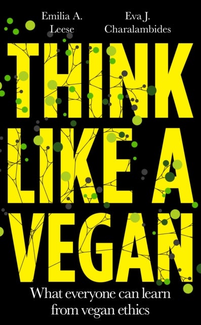 Think Like a Vegan - What everyone can learn from vegan ethics