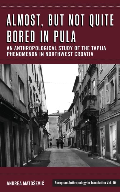 Almost, but Not Quite Bored in Pula - An Anthropological Study of the Tapija Phenomenon in Northwest Croatia