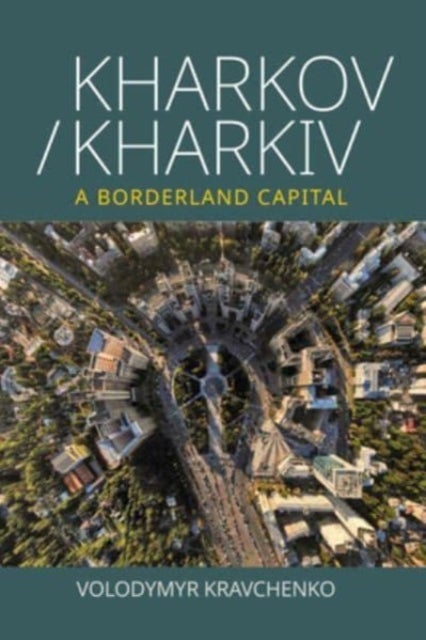 Kharkov/Kharkiv - A Borderland Capital