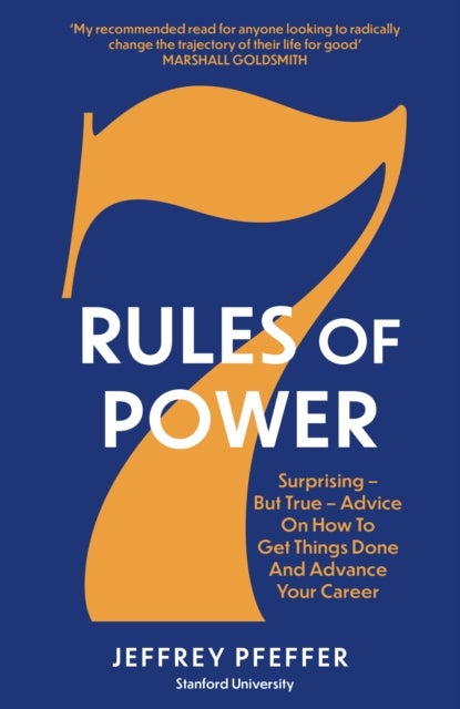 7 Rules of Power - Surprising - But True - Advice on How to Get Things Done and Advance Your Career