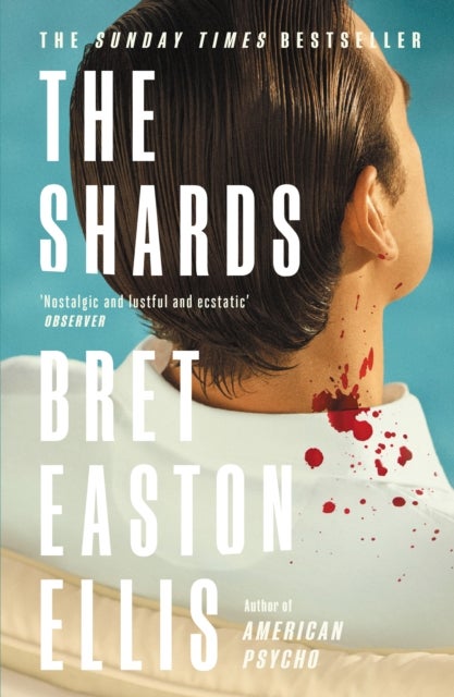 Shards - Bret Easton Ellis. The Sunday Times Bestselling New Novel from the Author of AMERICAN PSYCHO