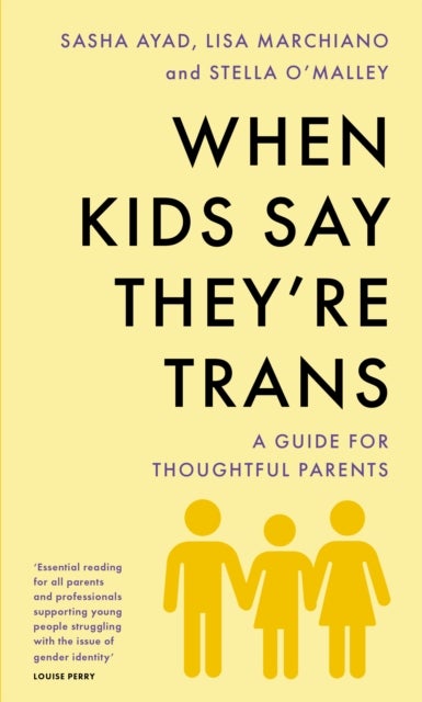 When Kids Say They'Re TRANS - A Guide for Thoughtful Parents